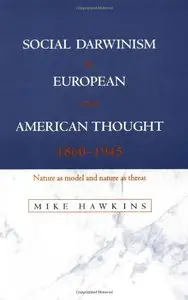 Social Darwinism in European and American Thought, 1860-1945: Nature as Model and Nature as Threat (Repost)