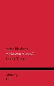 Mit Marx gegen Marx: 11 x 11 Thesen