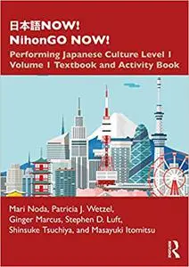 日本語NOW! NihonGO NOW!: Performing Japanese Culture - Level 1 Volume 1 Textbook and Activity Book