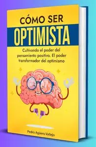 Cultivando el Poder del Pensamiento Positivo, El Poder Transformador del Optimismo (Spanish Edition)