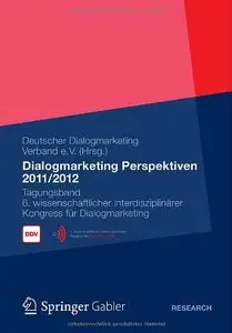 Dialogmarketing Perspektiven 2011/2012: Tagungsband 6. wissenschaftlicher interdisziplinärer Kongress für Dialogmarketing