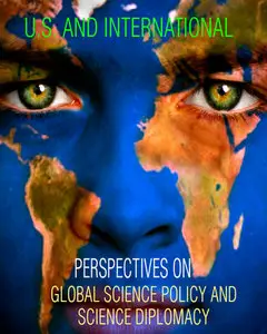 U.S. and International Perspectives on Global Science Policy and Science Diplomacy
