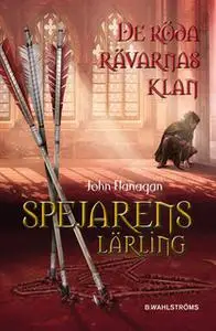 «Spejarens lärling 13 - De röda rävarnas klan» by John Flanagan