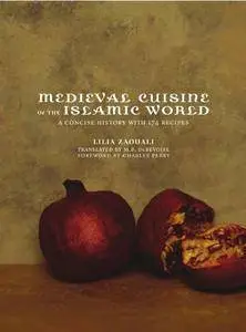 Medieval Cuisine of the Islamic World: A Concise History with 174 Recipes