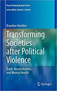 Transforming Societies after Political Violence: Truth, Reconciliation, and Mental Health