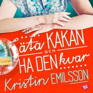 «Äta kakan och ha den kvar» by Kristin Emilsson