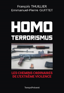 Homo Terrorismus : Les chemins ordinaires de l'extrême violence - François Thuillier, Emmanuel-Pierre Guittet