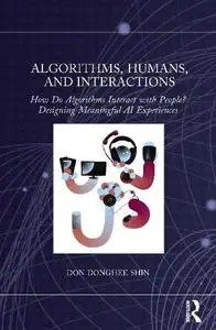 Algorithms, Humans, and Interactions: How Do Algorithms Interact with People? Designing Meaningful AI Experiences