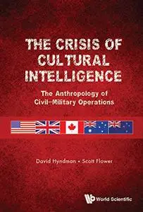 The Crisis of Cultural Intelligence: The Anthropology of Civil-Military Operations