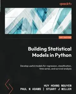 Building Statistical Models in Python: Develop useful models for regression, classification, time series and survival analysis