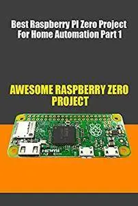 Best Raspberry PI Zero Project For Home Automation Part 1: 100 More Killer Raspberry Pi Zero Projects