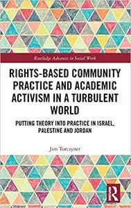 Rights-Based Community Practice and Academic Activism in a Turbulent World