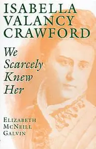 «Isabella Valancy Crawford» by Elizabeth McNeill Galvin