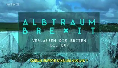 (Arte)  Quelle Europe sans les Anglais ?  | Alptraum Brexit - Verlassen die Briten die EU? (2016)