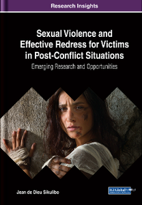 Sexual Violence and Effective Redress for Victims in Post-Conflict Situations : Emerging Research and Opportunities