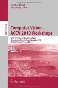 Computer Vision -- ACCV 2010 Workshops: ACCV 2010 International Workshops. Queenstown, New Zealand, November 8-9, 2010