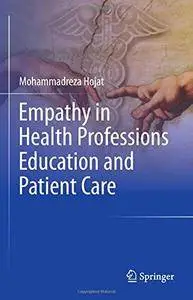 Empathy in Health Professions Education and Patient Care