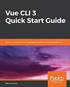 Vue CLI 3 Quick Start Guide: Build and maintain Vue.js applications quickly with the standard CLI (repost)
