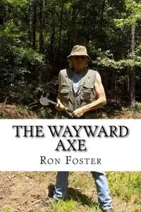 «The Wayward Axe» by Ron Foster