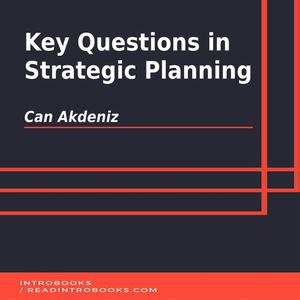 «Key Questions in Strategic Planning» by Can Akdeniz, Introbooks Team