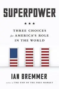 Superpower: Three Choices for America's Role in the World