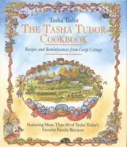 The Tasha Tudor Cookbook: Recipes and Reminiscences from Corgi Cottage (repost)