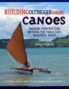 Building Outrigger Sailing Canoes: Modern Construction Methods for Three Fast, Beautiful Boats [Repost]