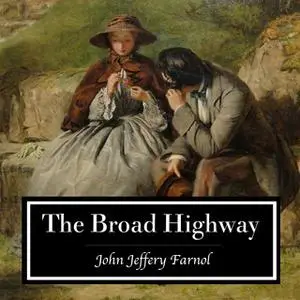 «The Broad Highway. A Romance of Kent» by John Jeffery Farnol