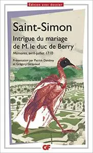 Intrigue du mariage de M. le duc de Berry : Mémoires, avril-juillet 1710