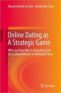 Online Dating as A Strategic Game: Why and How Men in Hong Kong Use QQ to Chase Women in Mainland China (Repost)