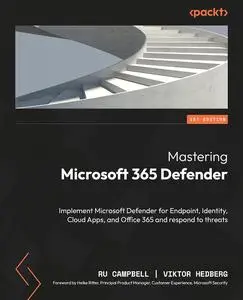 Mastering Microsoft 365 Defender: Implement Microsoft Defender for Endpoint, Identity, Cloud Apps, and Office 365