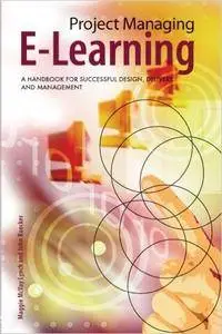 Project Managing E-Learning: A Handbook for Successful Design, Delivery and Management (repost)