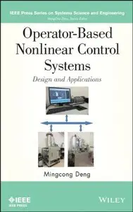 Operator-Based Nonlinear Control Systems Design and Applications