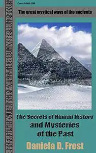 The Secrets of Human History and Mysteries of the Past: The mysticism of ancient cultures