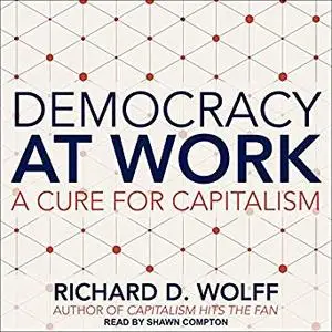 Democracy at Work: A Cure for Capitalism [Audiobook]