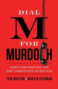 Dial M for Murdoch: News Corporation and the Corruption of Britain (Repost)