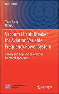Vacuum Circuit Breaker for Aviation Variable Frequency Power System: Theory and Application of Arc in Electrical Apparatus