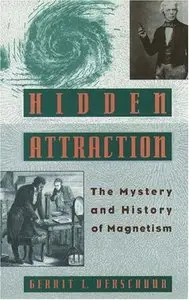 Hidden Attraction: The History and Mystery of Magnetism by Gerrit L. Verschuur 