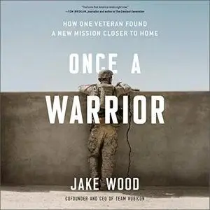 Once a Warrior: How One Veteran Found a New Mission Closer to Home [Audiobook]