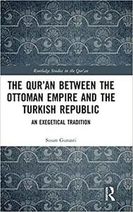 The Qur'an between the Ottoman Empire and the Turkish Republic: An Exegetical Tradition