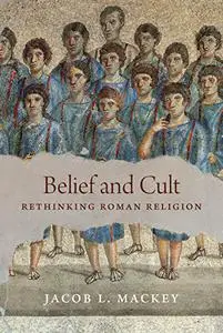 Belief and Cult: Rethinking Roman Religion