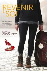 Sonia Choquette, "Revenir à soi : Un pélerinage de l'humilité à la guérison"