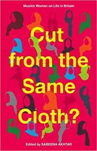 Cut from the Same Cloth?: Muslim Women on Life in Britain