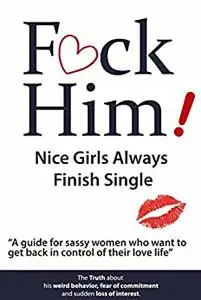 F*CK Him!: Nice Girls Always Finish Single