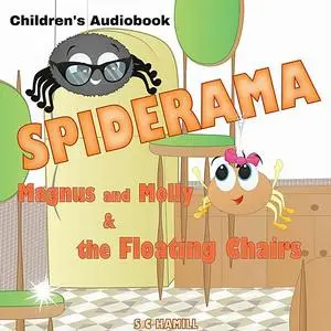 «SPIDERAMA. Magnus and Molly and the Floating Chairs.» by S.C. Hamill