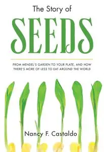 The Story of Seeds: From Mendel's Garden to Your Plate, and How There's More of Less to Eat Around the World (Repost)