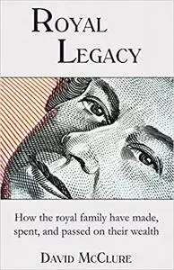 Royal Legacy: How the royal family have made, spent and passed on their wealth