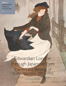 Edwardian London Through Japanese Eyes: The Art and Writings of Yoshio Markino, 1897-1915