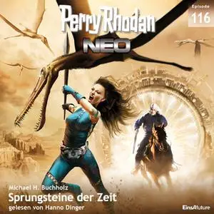 «Perry Rhodan Neo - Episode 116: Sprungsteine der Zeit» by Michael H. Buchholz