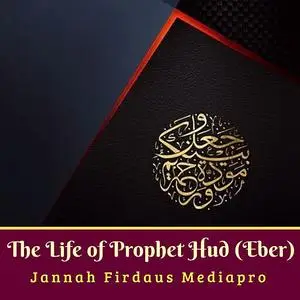 «The Life of Prophet Hud (Eber)» by Jannah Firdaus Mediapro